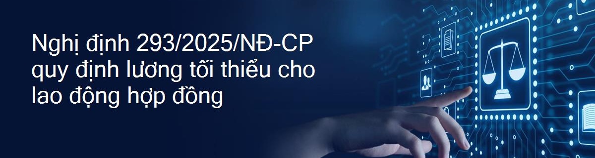 Nghị định số 293/2025/NĐ-CP quy định mức lương tối thiểu đối với người lao động làm việc theo hợp đồng lao động