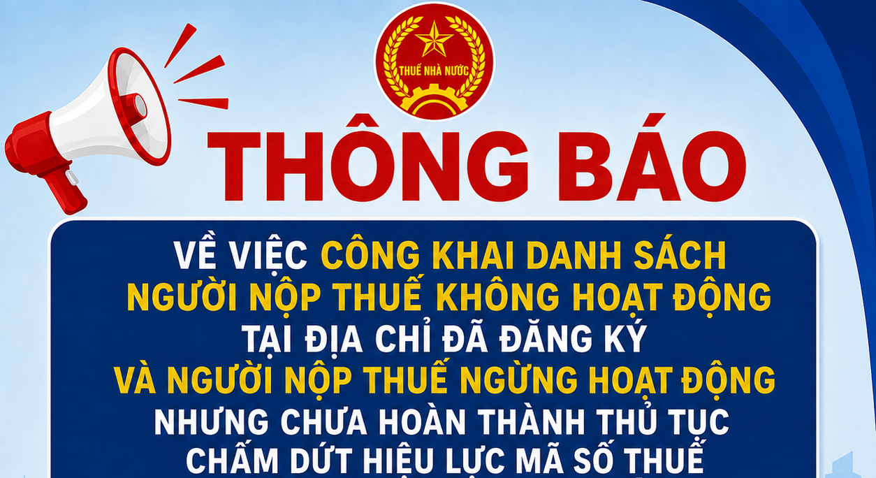 Danh sách người nộp thuế không hoạt động tại địa chỉ kinh doanh đã đăng ký, người nộp thuế ngừng hoạt động nhưng chưa hoàn thành thủ tục chấm dứt hiệu lực mã số thuế